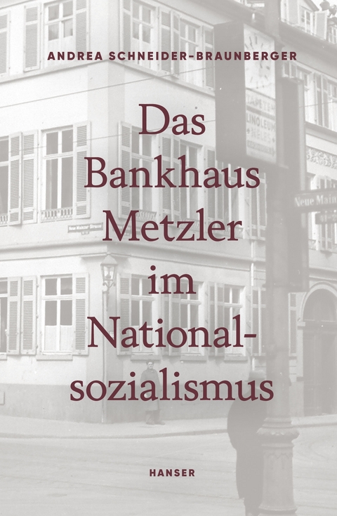 Das Bankhaus Metzler im Nationalsozialismus - Andrea Schneider-Braunberger