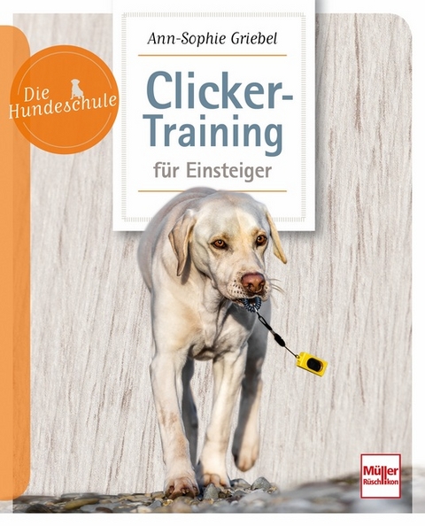 Clicker-Training für Einsteiger - Ann-Sophie Griebel