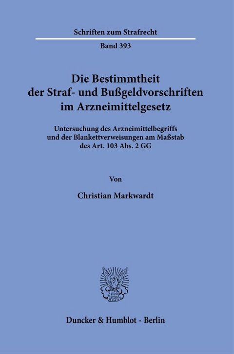 Die Bestimmtheit der Straf- und Bußgeldvorschriften im Arzneimittelgesetz. - Christian Markwardt