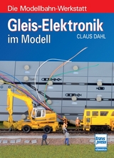 Gleis-Elektronik im Modell - Claus Dahl