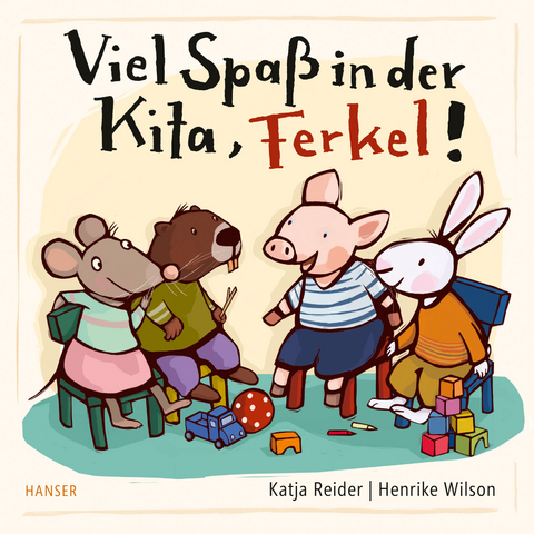 Viel Spaß in der Kita, Ferkel! - Katja Reider, Henrike Wilson