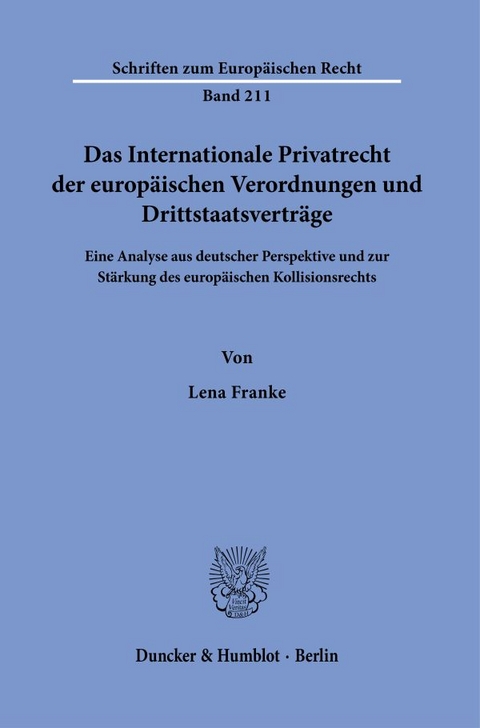 Das Internationale Privatrecht der europäischen Verordnungen und Drittstaatsverträge. - Lena Franke