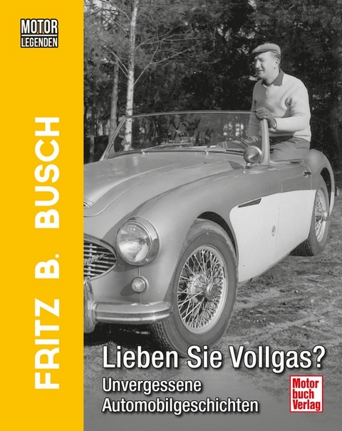 Motorlegenden - Fritz B. Busch Lieben Sie Vollgas? - Fritz B. Busch