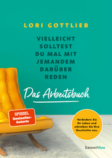 Vielleicht solltest du mal mit jemandem darüber reden – Das Arbeitsbuch - Lori Gottlieb