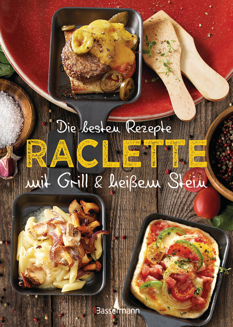 Die besten Rezepte Raclette. Mit Grill & heißem Stein - Carina Mira