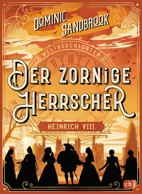 Weltgeschichte(n) - Der zornige Herrscher: Heinrich VIII. - Dominic Sandbrook