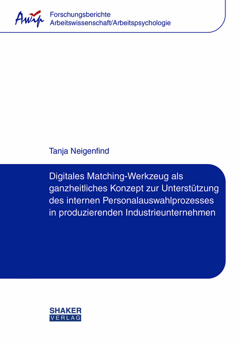 Digitales Matching-Werkzeug als ganzheitliches Konzept zur Unterstützung des internen Personalauswahlprozesses in produzierenden Industrieunternehmen - Tanja Neigenfind