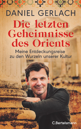 Die letzten Geheimnisse des Orients - Daniel Gerlach