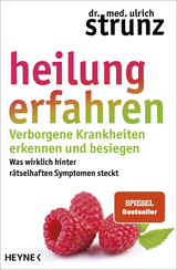 Heilung erfahren. Verborgene Krankheiten erkennen und besiegen - Ulrich Strunz