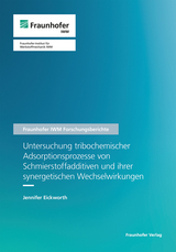 Untersuchung tribochemischer Adsorptionsprozesse von Schmierstoffadditiven und ihrer synergetischen Wechselwirkungen - Jennifer Eickworth