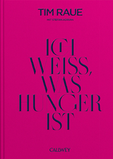 Ich weiß, was Hunger ist - Tim Raue, Stefan Adrian