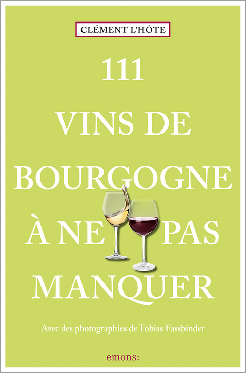 111 Vins de Bourgogne à ne pas manquer - Clément L’hôte