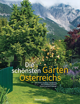 Die schönsten Gärten Österreichs - Ursel Borstell, Elke Papouschek, Veronika Schubert