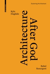 Architecture after God - Kyle Dugdale