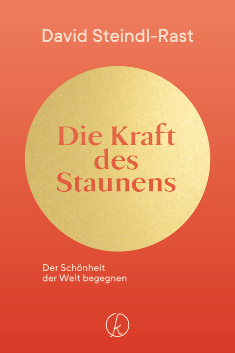 Die Kraft des Staunens - David Steindl-Rast