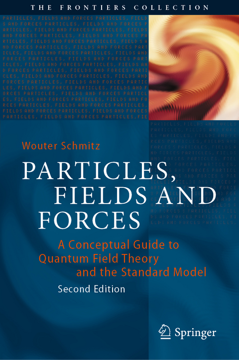 Particles, Fields and Forces - Wouter Schmitz