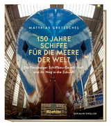 150 Jahre Schiffe für die Meere der Welt - Matthias Gretzschel