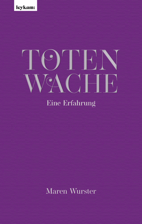 Totenwache – Eine Erfahrung - Maren Wurster