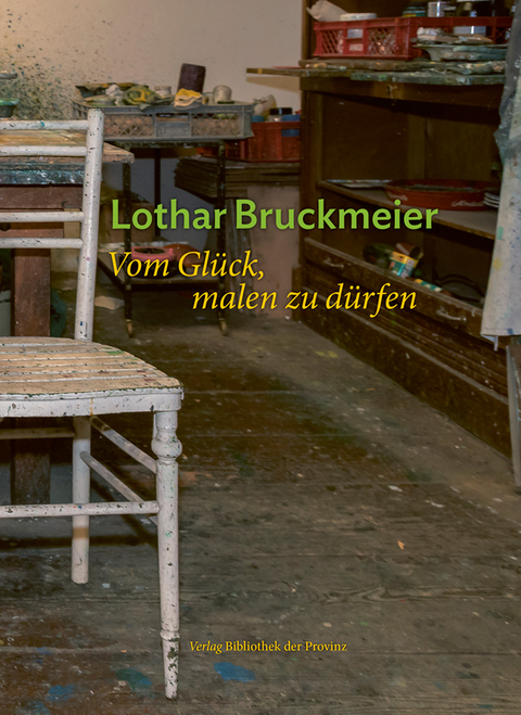 Lothar Bruckmeier – Vom Glück, malen zu dürfen - 