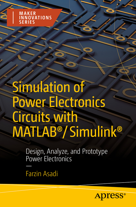 Simulation of Power Electronics Circuits with MATLAB®/Simulink® - Farzin Asadi