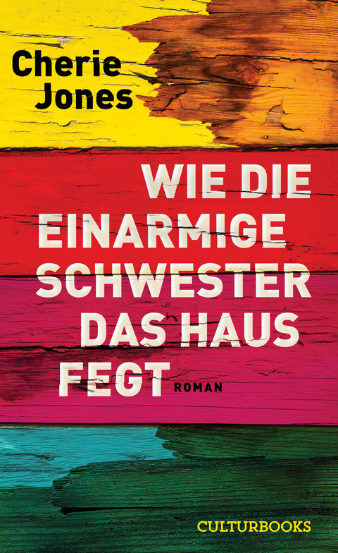 Wie die einarmige Schwester das Haus fegt - Cherie Jones