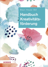 Handbuch Kreativitätsförderung - Daniela Braun, Sascha Krause, Astrid Boll