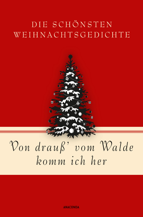 Von drauß’ vom Walde komm ich her. Die schönsten Weihnachtsgedichte - 