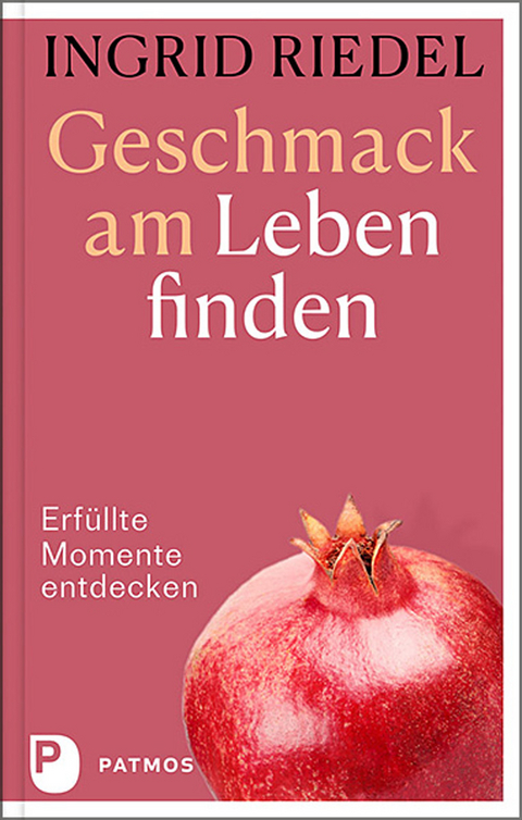 Geschmack am Leben finden - Ingrid Riedel