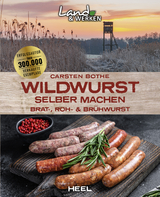 Wildwurst selber machen: Brat-, Roh- & Brühwurst - Carsten Bothe