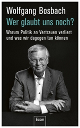 Wer glaubt uns noch? - Wolfgang Bosbach