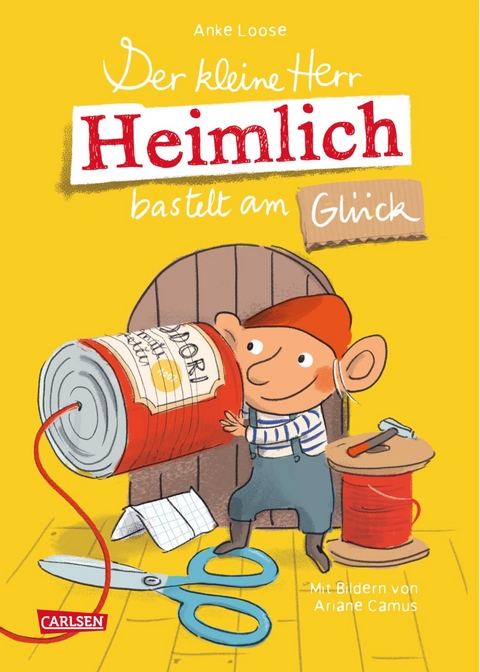 Der kleine Herr Heimlich bastelt am Glück - Anke Loose