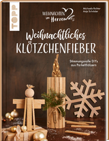 Weihnachtliches Klötzchenfieber. Stimmungsvolle DIYs aus Parketthölzern - Michaela Richter, Anja Schröder