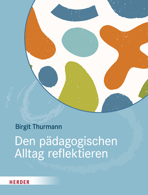 Den pädagogischen Alltag reflektieren - Birgit Thurmann