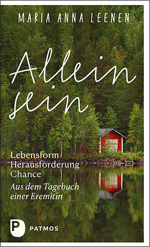 Allein sein: Lebensform – Herausforderung – Chance - Maria Anna Leenen