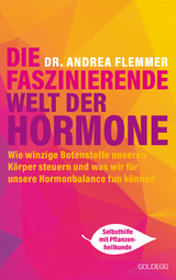 Die faszinierende Welt der Hormone. Winzige Botenstoffe, die unseren Körper steuern und was wir für unsere Hormonbalance tun können - Selbsthilfe mit Pflanzenheilkunde - Andrea Flemmer