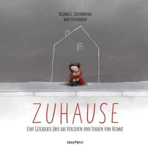 Zuhause - Eine Geschichte über das Verlieren und Finden von Heimat - Biljana S. Crvenkovska