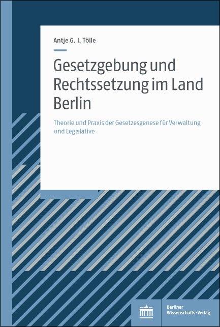 Gesetzgebung und Rechtssetzung im Land Berlin - Antje G.I. Tölle