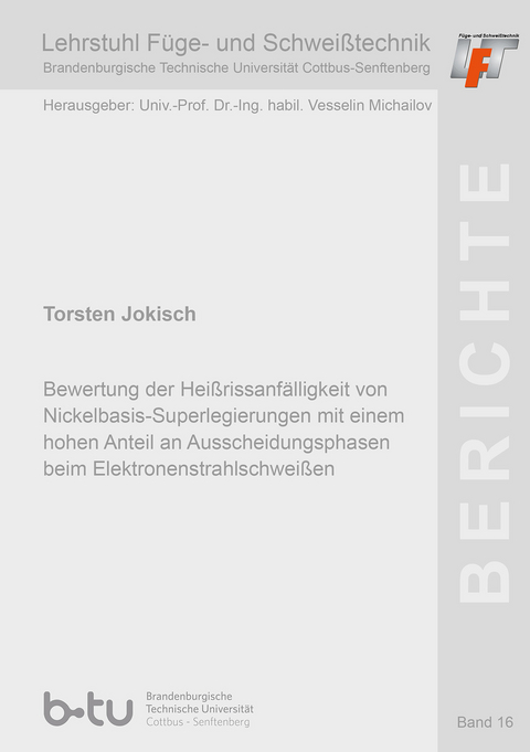 Bewertung der Heißrissanfälligkeit von Nickelbasis-Superlegierungen mit einem hohen Anteil an Ausscheidungsphasen beim Elektronenstrahlschweißen - Torsten Jokisch