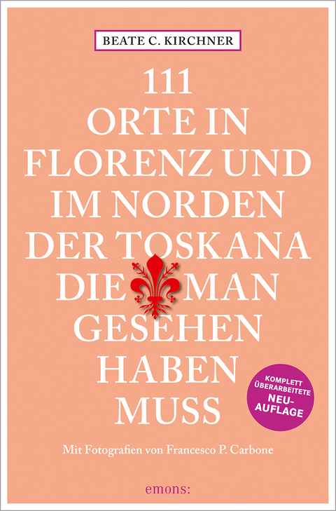 111 Orte In Florenz und im Norden der Toskana, die man gesehen haben muss - Beate C. Kirchner