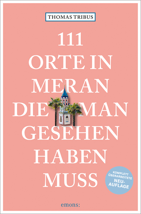 111 Orte in Meran, die man gesehen haben muss - Thomas Tribus