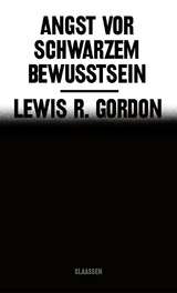 Angst vor Schwarzem Bewusstsein - Lewis R. Gordon