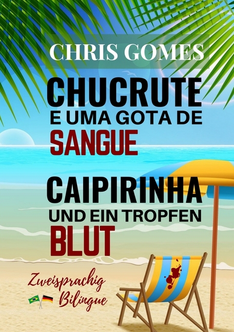 Caipirinha und ein Tropfen Blut - Chucrute e uma gota de Sangue - Chris Gomes