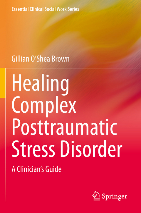 Healing Complex Posttraumatic Stress Disorder - Gillian O’Shea Brown