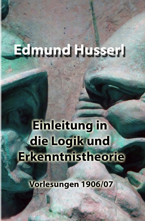 Einleitung in die Logik und Erkenntnistheorie - Edmund Husserl