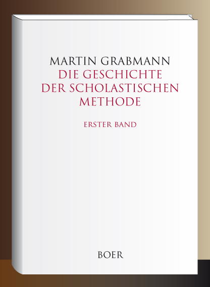 Die Geschichte der scholastischen Methode, Erster Band - Martin Grabmann