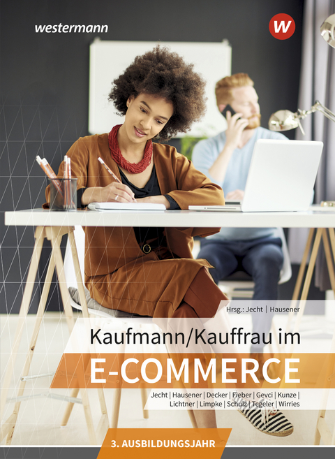 Kaufmann/Kauffrau im E-Commerce - Peter Limpke, Hans Jecht, Rainer Tegeler, Svenja Hausener-Witkovsky, Marcel Kunze, Dominik Lassonczyk, Sebastian Decker, Markus Lichtner, Tobias Fieber, Nadine Wirries, Ahmet Gevci