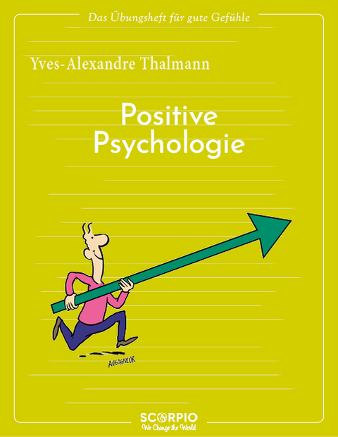 Das Übungsheft für gute Gefühle – Positive Psychologie - Yves-Alexandre Thalmann