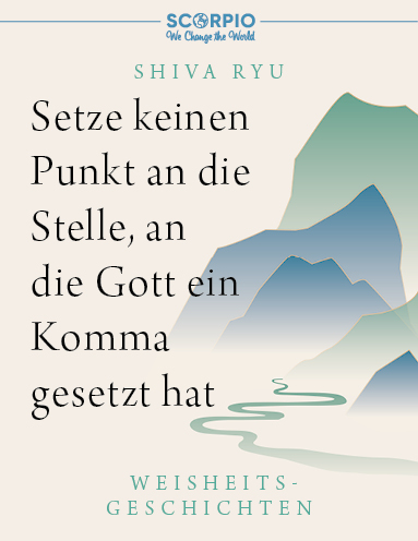 Setze keinen Punkt an die Stelle, an die Gott ein Komma gesetzt hat - Shiva Ryu