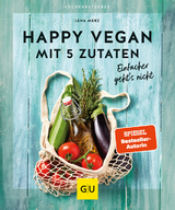 Happy vegan mit 5 Zutaten - Lena Merz