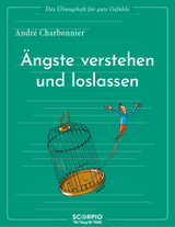 Das Übungsheft für gute Gefühle – Ängste verstehen und loslassen - Charbonnier, André